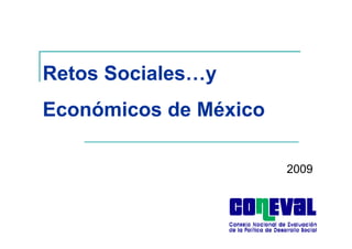 Retos Sociales…y
R t S i l
Económicos de México

                       2009
 