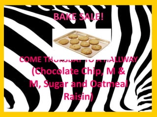 BAKE SALE!


COME THURSDAY TO A HALLWAY
  (Chocolate Chip, M &
  M, Sugar and Oatmeal
         Raisin)
 