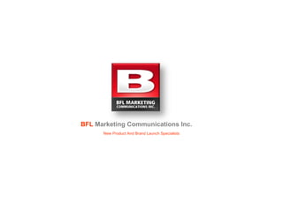 BFL Marketing Communications Inc.
      New Product And Brand Launch Specialists
 