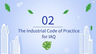 The Industrial Code of Practice
for IAQ
02
12
 