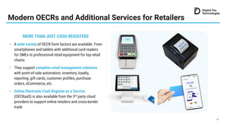 Modern OECRs and Additional Services for Retailers
16
MORE THAN JUST CASH REGISTERS
A wide variety of OECR form factors ar...
