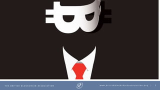 2T H E B R I T I S H B L O C K C H A I N A S S O C I A T I O N w w w . b r i t i s h b l o c k c h a i n a s s o c i a t i o n . o r g |
3/11/2020
 