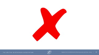 69T H E B R I T I S H B L O C K C H A I N A S S O C I A T I O N w w w . b r i t i s h b l o c k c h a i n a s s o c i a t i o n . o r g |
 