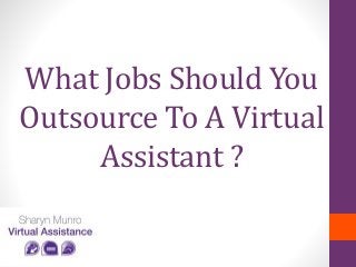 What Jobs Should You
Outsource To A Virtual
Assistant ?
 