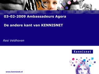 03-02-2009 Ambassadeurs Agora De andere kant van KENNISNET  Resi Veldhoven 