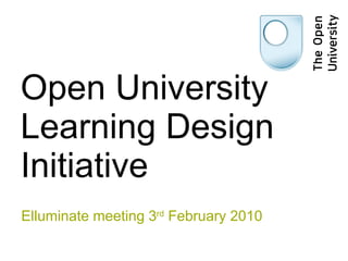 Open University Learning Design Initiative Elluminate meeting 3 rd  February 2010 