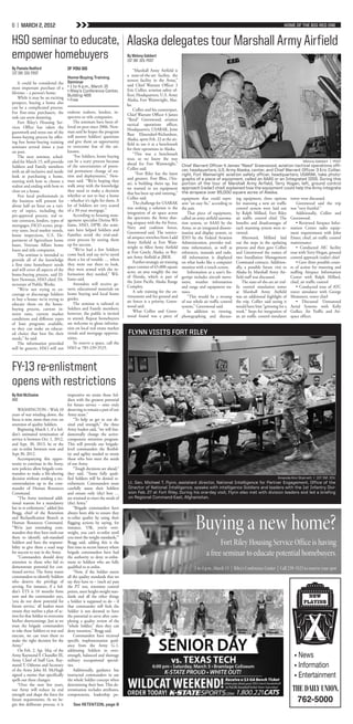 6 | MARCH 2, 2012                                                                                                                                                             HOME OF THE BIG RED ONE


HSO seminar to educate, Alaska delegates tour Marshall Army Airfield
empower homebuyers                                                        By Melony Gabbert
                                                                          1ST INF. DIV. POST
By Pamela Redford                    IF YOU GO                                “Marshall Army Airfield is
1ST INF. DIV. POST                                                        a state-of-the-art facility, the
                                     Home-Buying Training
                                     Seminar                              newest facility in the Army,”
    It could be considered the                                            said Chief Warrant Officer 3
most important purchase of a         » 1 to 4 p.m., March 15
                                     » Riley’s Conference Center,         Eric Collier, aviation safety of-
lifetime – a person’s home.                                               ficer, Headquarters, U.S. Army
                                     Building 466
    While it may be an exciting      » Free                               Alaska, Fort Wainwright, Alas-
prospect, buying a home also                                              ka.
can be a complicated process.                                                 Collier and his counterpart,
For first-time purchasers, the       endorse realtors, lenders, in-
                                                                          Chief Warrant Officer 4 James
task can seem daunting.              spectors or title companies.
                                                                          “Reed” Greenwood, aviation
    Fort Riley’s Housing Ser-            The seminars have been of-
                                                                          tactical operations officer,
vices Office has taken the           fered on post since 2006. New-
                                                                          Headquarters, USARAK, Joint
guesswork and stress out of the      man said he hopes the program
                                                                          Base Elmendorf-Richardson,
home-buying process by offer-        will answer Soldiers’ questions
                                                                          Alaska, spent Feb. 22 at the air-
ing free home-buying training        and give them an opportunity
                                                                          field to use it as a benchmark
seminars several times a year        to overcome fear of the un-
                                                                          for their operations in Alaska.
on post.                             known.
                                                                              “This was a benchmark
    The next seminar, sched-             “For Soldiers, home buying
                                                                          tour, so we know the way
uled for March 15, will provide      can be a scary process because                                                                                                                       Melony Gabbert | POST
                                                                          ahead for Fort Wainwright,”          Chief Warrant Officer 4 James “Reed” Greenwood, aviation tactical operations offi-
Soldiers and Family members          of the uncertainties of poten-
                                                                          Collier said.                        cer, headquarters, U.S. Army Alaska, center, and Chief Warrant Officer 3 Eric Collier,
with an all-inclusive and inside     tial permanent change of sta-
                                                                               “Fort Riley has the latest      right, Fort Wainwright aviation safety officer, headquarters, USARAK, take photo-
look at purchasing a home,           tion and deployments,” New-
                                                                          and greatest. Fort Bliss, (Tex-      graphs of a piece of equipment, called an AAAS or an Integrated IDS5. During this
starting with how to choose a        man said. “We’re hoping they
                                                                          as), is building theirs up, but      portion of the tour of Marshall Army Airfield, Terry Hogan, left, ground control
realtor and ending with how to       walk away with the knowledge                                              approach (radar) chief, explained how the equipment could help the Army integrate
                                                                          we wanted to see equipment
close on a house.                    they need to make a decision                                              the airspace over 65,000 square acres of Alaska.
                                                                          that has been up and running,”
    Five local professionals in      whether or not to buy a home
                                                                          Collier said.                        equipment that could repre- ing equipment, three options tower were discussed.
the business will present for        – whether it’s right for them. A
                                                                              The challenge for USARAK         sent “an easy fix,” according to for manning a new air traffic         Greenwood said the trip
about half an hour on a vari-        lot of Soldiers are very scared
                                                                          was seeking a solution is the        the pair.                        control system were laid out was “very fruitful.”
ety of topics, including the         of a 30-year mortgage.”
                                                                          integration of air space across          That piece of equipment, by Ralph Millard, Fort Riley              Additionally, Collier and
pre-approval process, real es-           According to housing man-
                                                                          the spectrum; the Army shar-         called an army airfield automa- air traffic control chief. The Greenwood:
tate contracts, lenders, types of    agement specialist Derina Wil-
                                                                          ing airspace with the Air Force,     tion system, or AAAS by the benefits and disadvantages of              • Reviewed Airspace Infor-
mortgages, FICO scores, prop-        liams, HSO, DPW, the semi-
                                                                          Navy and coalition forces,           Army, or an integrated dissem- each manning system were re- mation Center radio equip-
erty taxes, local market trends,     nars have helped Soldiers and
                                                                          Greenwood said. The restrict-        ination and display system, or viewed.                              ment requirements with John
home inspections, U.S. De-           Families avoid the trial-and-
                                                                          ed airspace stretches from Ladd      IDS5 by the Federal Aviation         Afterward, Millard laid Eimer, chief, air traffic control
partment of Agriculture home         error process by setting them
                                                                          Army Airfield at Fort Wain-          Administration, provides real- out the steps in the updating maintenance
loans, Veterans Affairs home         up for success.
                                                                          wright to Allen Army Airfield        time information, as well as process and then gave Collier             • Conducted AIC facility
loans and title companies.               “We’ve had a few Soldiers
                                                                          at Fort Greely, Alaska, to Bry-      references, manuals and tasks. and Greenwood the names of tour with Terry Hogan, ground
    The seminar is intended to       come back and say we’ve saved
                                                                          ant Army Airfield at JBER.           All information is displayed two Installation Management control approach (radar) chief
provide all of the knowledge         them a lot of trouble … when
                                                                              Further strategic air training   on what looks like a computer Command contacts. Addition-              • Gave three possible cours-
a first time homebuyer needs         they went out there to look,
                                                                          space consists of 65,000-square      monitor with a touch screen.     ally, a possible future visit to es of action for manning and
and will cover all aspects of the    they were armed with the in-
                                                                          acres, an area roughly the size          Information at a user’s fin- Alaska by Marshall Army Air- staffing Airspace Information
home-buying process, said El-        formation they needed,” Wil-
                                                                          of Florida, which is part of         gertips includes aircraft move- field staff was discussed.          Center with Ralph Millard,
bert Newman, HSO chief, Di-          liams said.
                                                                          the Joint Pacific Alaska Range       ment, weather information            The state-of-the-art air traf- chief, air traffic control
rectorate of Public Works.               Attendees will receive ge-
                                                                          Complex.                             and range and equipment sta- fic control simulation tower              • Conducted tour of ATC
    “We’re not trying to en-         neric educational materials on
                                                                              A safe training for the en-      tuses.                           at Marshall Army Airfield tower simulator with George
courage or discourage Soldiers       home buying and local home
                                                                          vironment and for ground and             “This would be a revamp was an additional highlight of Mummert, tower chief
to buy a house; we’re trying to      guides.
                                                                          air forces is a priority, Green-     of our whole air traffic control the trip. Collier said seeing it      • Discussed Unmanned
educate them on the home-                The seminar is tailored to
                                                                          wood said.                           system,” Greenwood said.         would have him “grinning for a Aerial Systems with Kelly
buying process, current in-          Soldiers and Family members;
                                                                              What Collier and Green-              In addition to viewing, week.” Steps for integration of Gulker, Air Traffic and Air-
terest rates, current market         however, the public is invited
                                                                          wood found was a piece of            photographing and discuss- an air traffic control simulator space officer.
conditions and different types       to attend. Repeat homebuyers
of loan programs available,          are welcome to glean informa-
so they can make an educat-          tion on local real estate market
ed choice that best fits their       trends and mortgage opportu-         FLYNN VISITS FORT RILEY
needs,” he said.                     nities.
    The information provided             To reserve a space, call the
will be generic; HSO will not        HSO at 785-239-3525.



FY-13 re-enlistment
opens with restrictions
By Rob McIlvaine                     imperative we retain those Sol-
ANS                                  diers with the greatest potential
                                     for future service – ones truly
    WASHINGTON – With 10             deserving to remain a part of our
years of war winding down, the       Army team.”
focus is now, more than ever, on         “To help us get to our de-
retention of quality Soldiers.       sired end strength,” the three
    Beginning March 1, if a Sol-     Army leaders said, “we will fun-
dier’s estimated termination of      damentally change the active-
service is between Oct. 1, 2012,     component retention program.
and Sept. 30, 2013, he or she        This will provide our brigade-
can re-enlist between now and        level commanders the flexibil-
Sept 30, 2012.                       ity and agility needed to retain
    Accompanying this oppor-         those who best meet the needs
tunity to continue in the Army,      of our Army.
new policies allow brigade com-          “Tough decisions are ahead,”
manders to make a life-altering      they said. “Some fully quali-
decision without sending a rec-      fied Soldiers will be denied re-                                                                                                     Amanda Kim Stairrett | 1ST INF. DIV.
ommendation up to the com-           enlistment. Commanders must          Lt. Gen. Michael T. Flynn, assistant director, National Intelligence for Partner Engagement, Office of the
mander of Human Resources            carefully assess their Soldiers      Director of National Intelligence, speaks with intelligence Soldiers and leaders with the 1st Infantry Divi-
Command.                             and ensure only (the) best …         sion Feb. 27 at Fort Riley. During his one-day visit, Flynn also met with division leaders and led a briefing
    “The Army instituted addi-       are retained to meet the needs of    on Regional Command-East, Afghanistan.
tional reasons for a mandatory       (the) Army.”
bar to re-enlistment,” added Jim         “Brigade commanders have



                                                                                                                       Buying a new home?
Bragg, chief of the Retention        always been able to ensure they
and Reclassification Branch at       re-enlist quality by using their
Human Resources Command.             flagging actions by saying, for
“We’re just reminding com-           instance, ‘OK, you’re over-
manders that they have tools out     weight, you can’t re-enlist until
there to identify sub-standard       you meet the weight standards,’”
Soldiers and have the responsi-
bility to give them a road map
                                     Bragg said, adding this is the
                                     first time in recent history where
                                                                                                                                    Fort Riley Housing Service Office is having
for success to stay in the Army.
    “Commanders should deny
                                     brigade commanders have had
                                     the authority to deny re-enlist-
                                                                                                                              a free seminar to educate potential homebuyers.
retention to those who fail to       ment to Soldiers who are fully
demonstrate potential for con-       qualified to re-enlist.                                                          1 to 4 p.m., March 15 | Riley’s Conference Center | Call 239-3525 to reserve your spot
tinued service. The Army wants           “Now, if the Soldier meets
commanders to identify Soldiers      all the quality standards that we
who deserve the privilege of         say they have to – (such as) pass
serving. For instance, if a Sol-     the PT test, retention control
dier’s ETS is 10 months from         points, meet height-weight stan-
now and the commander says,          dards and all the other things                                                                                                                         now
‘you do not show potential for       a Soldier is supposed to do – if                                                                                                                     playing
future service,’ all leaders must    that commander still feels the
ensure they outline a plan of ac-    Soldier is not deemed to have
tion for that Soldier to overcome    the potential to serve after com-
his/her shortcomings. Just as we     pleting a quality review of the
trust the brigade commanders         “whole Soldier,” then they can
to take these Soldiers to war and    deny retention,” Bragg said.
execute, we can trust them to            Commanders have received
make the right decision for the      specific implementation guid-
Army.”                               ance from the Army G-1,
    On Feb. 2, Sgt. Maj. of the      addressing Soldiers in over-
Army Raymond F. Chandler III,        strength, balanced and shortage                                                                                                                 • News
Army Chief of Staff Gen. Ray-        military occupational special-
mond T. Odierno and Secretary        ties.                                                                                                                                           • Information
of the Army John M. McHugh               Additionally, guidance has
signed a memo that specifically      instructed commanders to use                                                                                                                    • Entertainment
spells out these changes:            the whole Soldier concept when
    “Over the next few years,        determining their best. This de-
our Army will reduce its end         termination includes attributes,
strength and shape the force for     competencies, leadership po-
future requirements. As we be-
gin this deliberate process, it is      See RETENTION, page 8
                                                                                                                                                                                         762-5000
 