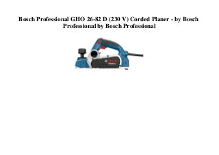 Bosch Professional GHO 26-82 D (230 V) Corded Planer - by Bosch
Professional by Bosch Professional
 