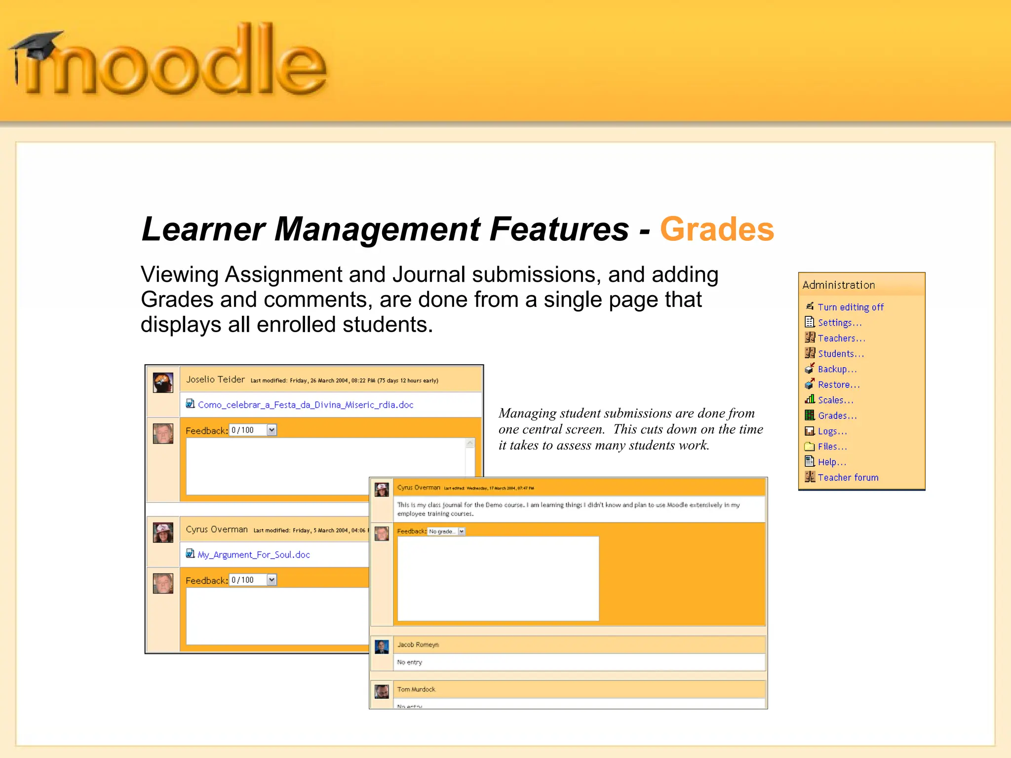 Learner Management Features - Grades
Viewing Assignment and Journal submissions, and adding
Grades and comments, are done from a single page that
displays all enrolled students.
Managing student submissions are done from
one central screen. This cuts down on the time
it takes to assess many students work.
 