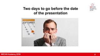 Two days to go before the date
of the presentation
8
 