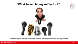 “What have I let myself in for?”
9
Sleepless nights, severe stomach butterflies, nervous headaches and nightmares.
 