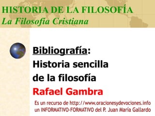 HISTORIA DE LA FILOSOFÍA La Filosofía Cristiana Bibliografía : Historia sencilla  de la filosofía Rafael Gambra 