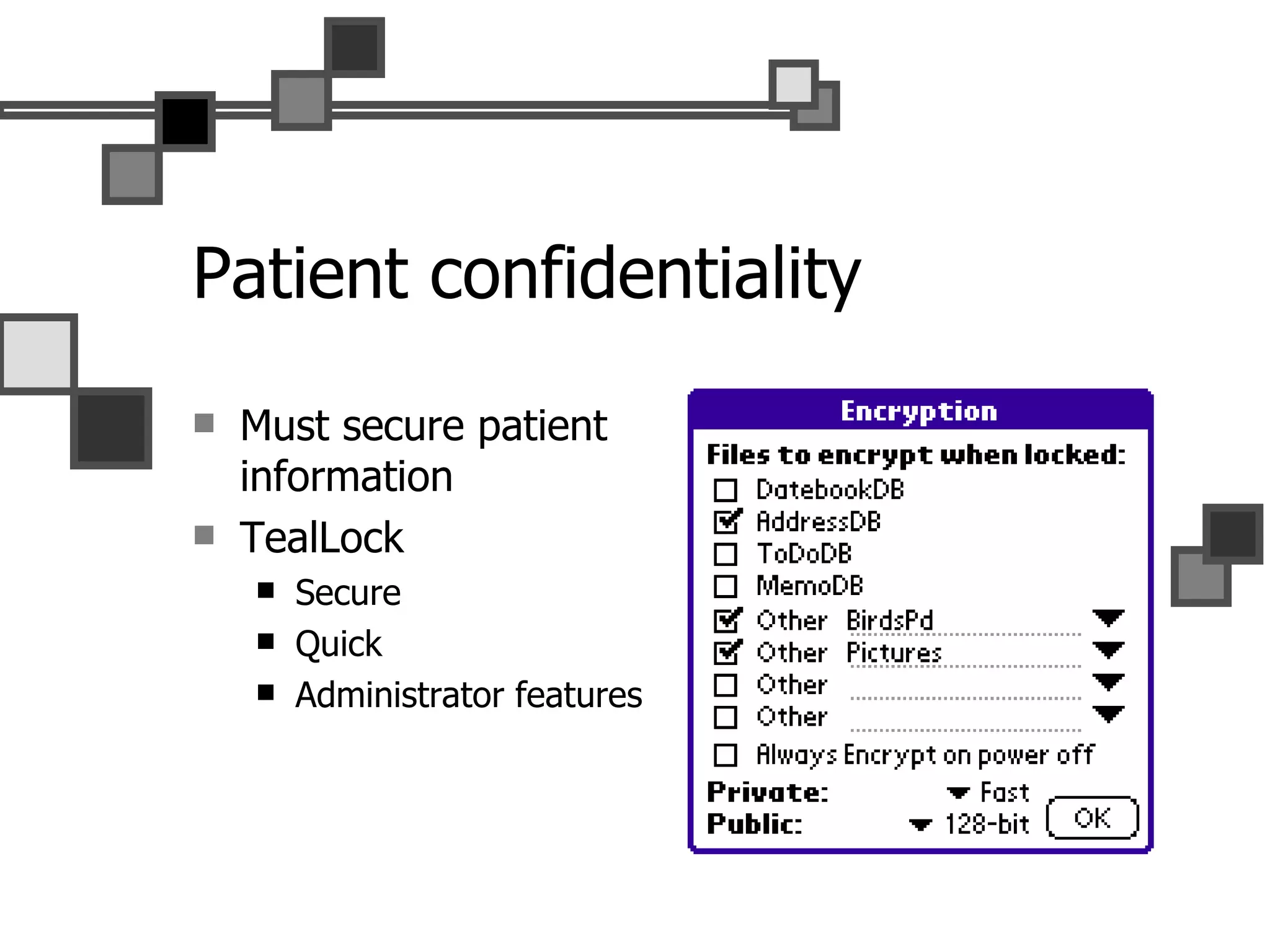 Patient confidentiality Must secure patient information TealLock Secure Quick Administrator features 