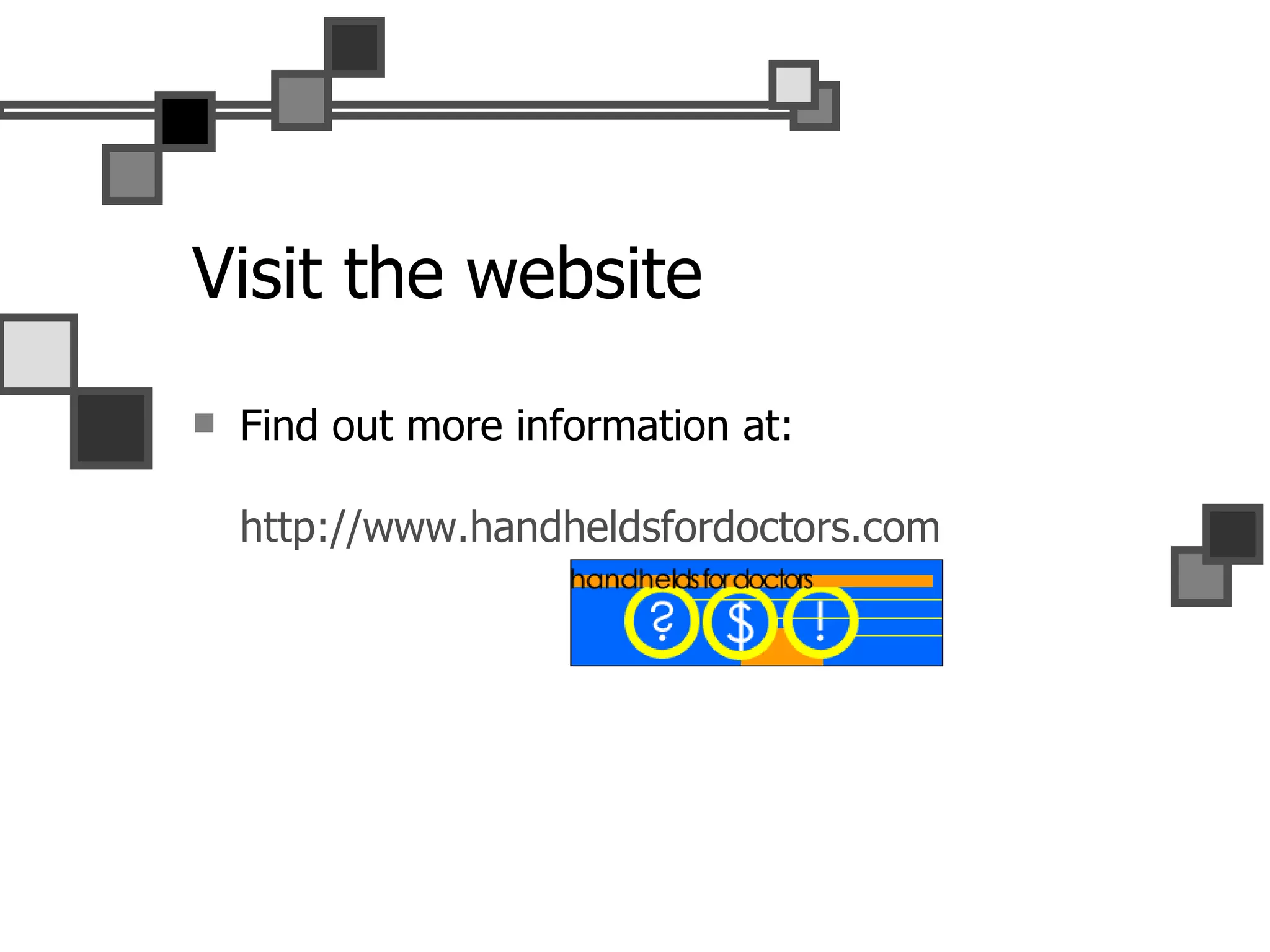 Visit the website Find out more information at: http://www. handheldsfordoctors .com 