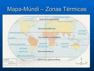 Mapa-Múndi – Zonas Térmicas
Mapa-Múndi – Zonas Térmicas
 