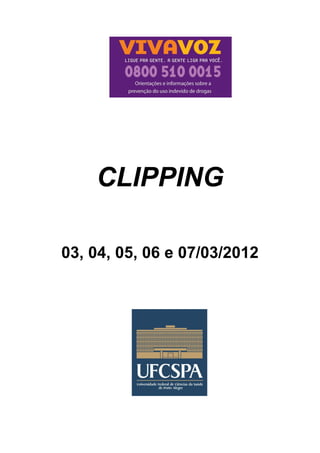 CLIPPING

03, 04, 05, 06 e 07/03/2012
 