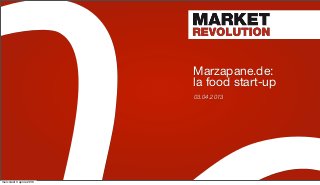 Marzapane.de:
                          la food start-up
                          03.04.2013




mercoledì 3 aprile 2013
 