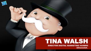 TINA WALSHDIRECTOR DIGITAL MARKETING HASBRO
@tinawalsh_
 