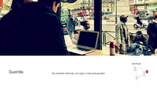 Guerrilla De carácter informal, con bajo o nulo presupuesto
 