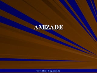AMIZADE www.4tons.hpg.com.br   