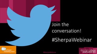 Join the
conversation!

#SherpaWebinar
#SherpaWebinar

 