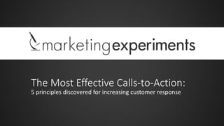 The Most Effective Calls-to-Action:
5 principles discovered for increasing customer response
 