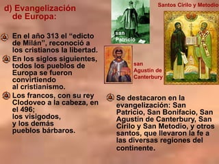 d) Evangelización
de Europa:
• En el año 313 el “edicto
de Milán”, reconoció a
los cristianos la libertad.
• En los siglos...
