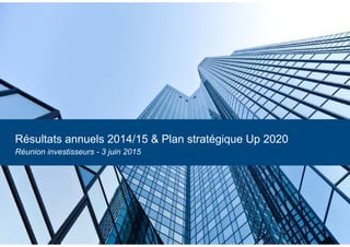 Réunion Ambassadeurs
A la découverte de Solucom
Résultats annuels 2014/15 & Plan stratégique Up 2020
Réunion investisseurs - 3 juin 2015
 