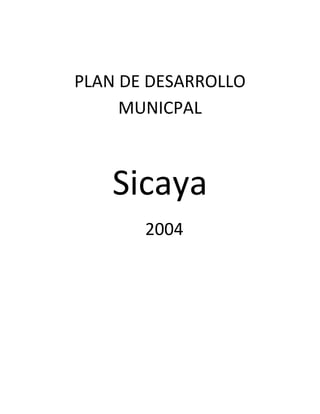 PLAN DE DESARROLLO
     MUNICPAL



    Sicaya
       2004
 