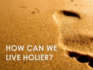 How Can we live holier?