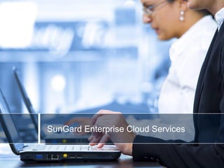 SunGard Enterprise Cloud Services


  © 2011 SunGard Availability Services LP. - All Rights Reserved - www.sungardas.com   24   24
 