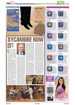 10
ETC
JAIPUR | SATURDAY, JULY 3, 2021
www.firstindia.co.in I www.firstindia.co.in/epaper/ I twitter.com/thefirstindia I facebook.com/thefirstindia I instagram.com/thefirstindia
F
A
C
E
O
F
T
H
E
D
A
Y
GEET WADHWA, Blogger
ARIES
MAR 21 - APR 20
Your strong
financial
condition will
give you the
liberty to venture
into new market.
You may find the
right partner for
yourself at the
right time so be patient. You will spend a
lovely time at home, could be due to the
arrival of relatives or friends. You must
involve yourself in fun activities.
LIBRA
SEPT 24 - OCTOBER 22
You lover
demands some
time from
you, you must
reciprocate to
their feelings.
Today you will
be hundred
percent focused
on keeping things under control whether
in personal or professional life. At
workplace, you will learn something new
today that will enhance your skills.
TAURUS
APR 21 - MAY 20
Sooner or later
your work will
surely get the
recognition on a
very good level.
Your guru may
reward you for
your outstanding
performance on
domestic front. You must have lots of
patience and be rest assured, you will get
all the receivables very soon. Your friend
may need your emotional support.
SCORPIO
OCT 23 - NOVEMBER 22
Being a
supporting hand
for your spouse
will bring lot
of happiness.
Keep following
a healthy diet to
remain in good
shape. Your
ability to handle issues at hand will get
you recognized professionally. You may
get invited by a close one for a lunch or
dinner.
GEMINI
MAY 21 - JUNE 21
Taking care of
an elderly, loving
them and giving
them time will
not only bring
you recognition
but will also bring
you blessings.
Today your
expectations are very high from the
company of someone you love. Your
academic performance will improve like
anything.
SAGITTARIUS
NOV 23 - DEC 22
Do not leave any
stone unturned
in working hard
academically.
Any negligence
in studies may
lead to situation
getting out of
hands. Focus
on improving your financial skills. You
will need them today. You will feel like
avoiding any time consuming jobs at
home.
CANCER
JUNE 22 - JULY 23
Your family elder
requires your love
and time. Put in
more efforts to
shine bright in
your class. Hard
work will surely
pay off. You
seem to create
problems for yourself and may land up
blaming others. Please take responsibility.
Your plan for business expansion may not
go as smoothly as you planned.
CAPRICORN
DEC 23 - JAN 20
Prepare well and
in advance if you
want to move
mountains in a
new and a totally
different field of
work. Be careful
on what you
spend and how
you spend as you are likely to experience
more expenditure as compared to your
earnings. Someone in your surrounding
may upset you.
LEO
JULY 24 - AUGUST 23
Your sympathetic
attitude towards
someone in
need will be
appreciated.
Everybody
has a right to
their opinions.
Don’t get
oversensitive to other’s comments, if you
are not sensitive enough yourself. Taking
initiative will help you in seizing good
opportunities on the business front.
AQUARIUS
JAN 21 - FEB 19
You must refrain
from giving
unsolicited advice
as they may not
be welcomed.
You are a
good person
by heart and
god blessings
are always with you. You must listen
to everyone and then do as your heart
wishes. You must start giving lot of
attention to fitness for inner satisfaction.
VIRGO
AUG 24 - SEP 23
There is a need
to set a goal
and move in
the direction of
achieving it. Read
property papers
with extra caution
before making
any deal as any
negligence could lead to a major loss. At
workplace not everyone will appreciate
the changes made by you so do not get
disappointed.
PISCES
FEB20 - MARCH 20
You must always
stay away from
negative people,
it will only effect
your mind state.
On academic
front, you have
to work a little
harder and then
sky is the limit. Your financial state will
take a turn for good and you will start
making more money. You must do some
charity or help the underprivileged.
YOUR
DAY
Horoscope by
Saurabbh Sachdeva
n a long-awaited suc-
cessor to the novel
that launched his
phenomenal career,
John Grisham,
brings us the power-
ful sequel to ‘A Time
to Kill’. As filled with page-
turning twists, as it is with
legal mastery, ‘Sycamore
Row’ proves beyond doubt
that Grisham is in a league
of his own.”
SethHubbardisawealthy
man dying of lung cancer.
He is most secretive and
trusts no one. Before he
hangs himself from a syca-
more tree, Hubbard leaves a
handwrittenwillthatnames
his black maid- Lettie Lang,
as the beneficiary of most
of his estate. What an estate
it is! She is to inherit over 20
million dollars. The will is
dynamite. “Fight them, Mr
Brigance, to the bitter end.
We must prevail”. Jake
Brigance has never met
Seth, or indeed even heard
of him until the old man’s
suicide note names him at-
torney for his estate. As the
relatives contest the will
and unscrupulous lawyers
hasten to benefit, Jake
searches for answers to the
many questions left by Seth
Hubbard’s death.
The last-minute will rais-
es far more questions than
it answers. Why would Hub-
bard, a white man, leave his
vast secret fortune to a poor
black maid who had worked
with him for only three
years? Had chemotherapy
and painkillers affected his
ability to think clearly?
Why did he choose to kill
himself in the desolate
piece of land once known as
Sycamore Row? What was it
that Seth and his younger
brother Ancil witness as
children that in his words,
“no human should ever see”
‘Sycamore Row’ is a legal
thriller novel, published in
2013. John Grisham has
brought together an eclectic
mix of old and new charac-
ters, making his work enter-
taining and evocative. Jake,
Ozzie and Lucien share a
comfortable camaraderie.
Three years after Carl Lee
Hailey’s trial, Jake Brig-
ance has another challeng-
ing case on his hands.
Seth Hubbard leaves 90%
of his wealth to Lettie, 5% to
his brother Ancil Hubbard,
and 5% to the church. He
gives nothing to his children
Herschel and Ramona and
their families. They were
most hopeful as a previous
will had them as beneficiar-
ies. As expected, anger runs
high. A commotion brews
up with Seth’s son  daugh-
ter and his grandchildren,
all pouncing in with their
lawyers. Things get compli-
cated and ugly, with the
families trying to disparage
Lettie, and also to prove that
Seth had lost his mind due
to medication. They want
that money and will stop at
nothing to get it. The law-
yers try ‘data and witness
dumping’, along with every
dirty trick to get their share
of the loot. Every kind of at-
torney, from a black rights
firebrand to a corporate hot-
shot to a disbarred alcoholic
to earnest Jake, makes an
appearance, all of which in-
flames the community and
creates a deep divide be-
tween the local whites and
blacks.
Lucien sums it well- “Eth-
ics are determined by what
they catch you doing”. The
long forgotten/unknown
past of Lettie and Hubbard
is dug up and flashed in the
court, strongly undermin-
ing their credibility. The
trial looks lost for Jake. The
scenario changes when
Hubbard’s long-lost brother
Ancil is traced somewhere
in Alaska, and he gives a
sensational deposition. All
questions are answered. An-
cil explains why Seth left
the money to his housekeep-
er and the significance of
the sycamore tree from
which he hung himself.
Justice is finally done.
Ancil, shares the terrifying
lynching and murder mem-
ories that Seth and he had
witnessed as kids, the trau-
ma of which made him run
away from his home and live
like a fugitive all his life.
Lettie gets what is rightfully
hers. Her whole family gets
the benefit of free higher
education, as a fund is pro-
vided for the children. The
case is settled with reason-
able conditions for every-
one. The Sycamore Row set-
tlement of blacks, which
hadbeenavictimof Whites’
lynch mob in the 1930s, fi-
nally get back their lost
property and prestige,
through the well-thought-
out will of Seth Hubbard.
“A great buildup, super
suspense and immaculate
characterization. The end is
an exceptional surprise”. A
wonderful blend of comedy
,
tears, drama, suspense, and
gut-wrenching angst. The
tale is compelling. The plot
is brilliant. With sharp dia-
logue, atmospheric narra-
tive and a sagacious sto-
ryline, ‘Sycamore Row’ is
one not to be missed.
DEEPAK’S CORNER
DEEPAK
deepaklifemusings
@gmail.com
SYCAMORE ROW
Sycamore is a
symbol of
strength,
protection,
reliability and
clarity. It’s a type
of fig, Ficus
sycomorus tree.
I
John Grisham
 