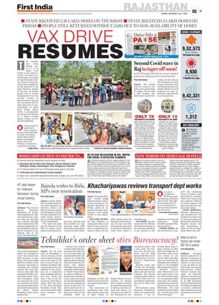 RAJASTHAN
JAIPUR | SATURDAY, JULY 3, 2021
03
www.firstindia.co.in I www.firstindia.co.in/epaper/ I twitter.com/thefirstindia I facebook.com/thefirstindia I instagram.com/thefirstindia
n STATE RECEIVED 5.39 LAKH DOSES ON THURSDAY n STATE RECEIVED 2 LAKH DOSES ON
FRIDAY n PEOPLE STILL RETURNED WITHOUT JABS DUE TO NON-AVAILABILITY OF DOSES
COVID-19 UPDATE
9,52,573
76 Cases in a day
TOTAL CASES
8,930
7 Deaths in a day
TOTAL DEATHS
9,42,331
TOTAL RECOVERED
1,312
ACTIVE CASES
KEY-HIGHLIGHT
MEHANDIPUR
BALAJI DOOR
REOPENS, TEMPLE
COMMITTEE
OFFICIALS & DISTRICT
COLLECTOR DECIDED
TO REOPEN KHATU
SHYAM TEMPLE
DOORS FOR DEVOTEES
FROM JULY 22
1
he vaccina-
tion drive
gained mo-
m e n t u m
again from
Friday as the state re-
ceived 5.39 lakh Cov-
ishield doses in Jaipur
on late Thursday even-
ing. They received dos-
es have been supplied to
all the districts of the
state. However, inspite
of the fact, on Friday
people had to return
disappointed from the
vaccine centres in
many districts, because
the vaccination did not
take place due to non-
availability of doses
from Jaipur. Mean-
while, a consignment
carrying Covid vaccine
in 17 boxes reached
Jaipur Airport on Fri-
day from Mumbai.
T
A large number of
people had to
come to Jaipur to
get the second vaccine dose
in Jaipur. In far-flung
districts like Jaisalmer,
Barmer, Ganganagar,
Sirohi, Jalore, and
Jhalawar, vaccination is
expected from Saturday.
—CMHO official
Second Covid wave in
Raj to taper off soon!
In RUHS hospital, 94% beds are vacant, admitted
patients are undergoing Post-Corona treatment
First India Bureau
Jaipur: The second
wave of corona in the
state is now on the verge
of ending. Till one and
a half months ago,
where there used to be a
ruckus all the time in
the hospitals for beds,
oxygen, medicines, now
everything seems to be
settled. Wards in Covid
hospitals are now va-
cant due to the decrease
in corona patients.
VAX IN LINE! (Clockwise) Medic administers vaccine dose to a woman. Huge vaccination line at the Gandhinagar Maternal Child
Welfare Centre. People awaiting their turn for vacciantion at VKI on Friday. —PHOTOS BY SANTOSH SHARMA & MUKESH KIRADOO
ONLY 78
PATIENTS IN RUHS
RUHS Superintendent Dr. Ajit
Singh said that out of 1,250
beds in the entire hospital,
only 78 patients are admitted.
Even in the OPD, only 10-15
patients are coming to show
with difficulty every day. 45
out of 78 admitted patients
are in ICU. Most of these
patients are admitted due to
post covid problems. He said
that due to lack of patients,
now the oxygen consumption
has also reduced here.
ONLY 15
PATIENTS IN SMS
Similarly, the situation is
similar in the state’s largest
hospital Sawai Man Singh
hospital in Jaipur. Sawai
Man Singh Superintendent
Dr. Rajesh Sharma said that
only 15 corona patients are
admitted here, all of which
are in ICU. Apart from this,
250 patients are of Mucor-
mycosis (Black Fungus).
Preparations are being made
to shift these patients to the
Jaipuria Hospital.
RU TO GIVE RELAXATION IN FEE, HOSTEL
FOR COVID-19 AFFECTED STUDENTS
After losing the earners at home, biggest problem in front
students is to complete their edu, in this RU takes a big
step. RU has started an exercise to give concessions to chil-
dren of such families whose earning members are no more.
A plan is being worked out where waiving of exam fee &
admission fee along with other benefits are being discussed.
If a student is an outsider & wants to study in a hostel, then
he will also be given an exemption. RU VC Prof Rajiv Jain
says, RU admn has started taking steps in this regard.
DOSES DISPATCHED TO DISTRICTS...
 Vaccine stock was dispatched in some districts on Friday
 Vaccination did not held in Kota, Banswara, Barmer, Bhilwara, Bundi,
Chittorgarh, Dholpur, Hanumangarh, Kota, Pratapgarh on Thursday
 57,139 vaccinated in 23 out of 33 districts across state on Thursday
 3,134 doses were administered in private hospitals
 Jaipur rural, vaccination being held at 80 centres & Jaipur city, over 130 centres
NEW NORMS ON HERITAGE HOTELS
State has a massive number of forts, for-
tresses, palaces, havelis & other antiques
as heritage properties in its geographical
area. The use of these properties as heritage
hotels is encouraged by the govt to promote
protection of privately owned properties.
Owing to this, 2/3rd of heritage hotels in the
country are being operated in Raj. Under the
Tourism Policy 2020, a provision has been
made to encourage heritage tourism. The
Heritage Properties 2021 guideline has been
issued for conversion of heritage properties
as heritage hotels. As per ruling, heritage
property means any building, fort, palace, etc.
built before January 1, 1950. Earlier, certifi-
cate of heritage was issued offline, now it will
be issued online. New construction upto 50%
will also be allowed in heritage properties.
Keep an eye on
drones near border:
BSF DG to jawans
First India Bureau
Jodhpur: Surendra
Panwar, Special DG of
Western Command of
BSF has instructed the
soldiers to take action
as per the SOP on the
Pak drones crossing the
international border.
Panwar reached Jais-
almer on Thursday
night on a two-day tour.
He was accompanied by
IG of BSF Rajasthan
Frontier Pankaj Gumar.
On Friday
, he addressed
a military conference
after inspecting various
border posts on the bor-
der.
Khachariyawas reviews transport dept works
First India Bureau
Jaipur: Transport Min-
ister Pratap Singh
Khachariyawas held a
review meeting of Ra-
jasthan Roadways on
Friday where he in-
spected, through a pres-
entation, every aspect
related to the depart-
ment.
ELECTRIC BUSES:
He said whatever is
causing the delay is not
right, if there is any ob-
jection regarding pur-
chase of buses, the AG
office should meet Fin
Dept and resolve the is-
sue. He also said that
the funds for operation
of electrical buses have
come from Centre a
long time ago.
SALARIES: He also
instructed the officials
that the first priority of
the roadways should be
to pay salaries to the
employees on time and
remaining works
should be planned after
paying salaries.
FINISH WORK: He
also instructed to com-
plete the remaining
work of Sindhi Camp
Bus Stand in 3 months,
while also instructing
the roadways officials
to further improve the
basic facilities for peo-
ple at bus stands.
GOOD MORNING!
Minister Khachariya-
was checked-in at 7 am
in Ward 47 to take stock
of the ward issues and
devp works with Mayor
Munesh Gurjar and
gave instructions to
make all the arrange-
ments before the rain.
Pratap Singh Khachariyawas in a meeting of Rajasthan Roadways.
In order to
provide better
facilities to people,
Raj Roadways will procure
550 new buses. Soon, after
the permission of the UP
govt, the roadways will
start operations of special
buses, free of cost
—Pratap Singh Khachariyawas,
Transport Minister
HC raps lawyer
for ‘indecent
behaviour’ during
virtual hearing
First India Bureau
Jodhpur: The court of
Justice Devendra
Kachhawa on Friday
took cognisance of inde-
cent behavior by a law-
yer when his bail plea
was rejected through
video conferencing. The
advocate Ramavtar Sin-
gh Choudhary made in-
decent remarks on the
judicial side in the
court. The court took ac-
tion on the misbehavior
under the Contempt of
Court and ordered the
BCR secretary to take
action. The court stated
that this conduct of the
advocate amounted to
crushing the judicial
system. The court also
wrote in the order that
advocate Choudhary be-
haved like a goon. Advo-
cate Chaudhary could
not convince the court
as such bail of his client
was rejected after which
he started misbehaving
for which Justice
Kachhawa took action
against him.
Bainsla writes to Birla,
MPs over reservation
First India Bureau
Jaipur: Gurjar leader
Kirori Singh Bainsla’s
son Vijay Bainsla has
written a letter to 16
MPs of the state includ-
ing LS Speaker Om Bir-
la with a demand to in-
clude Gurjar reserva-
tion in the 9th schedule
of the Constitution.
This letter has been
sent by Bainsla to the
MPs of Gurjar domi-
nated constituencies of
the state. Bainsla said
that members of com-
munities under MBC
have been agitating for
15 years for reservation.
Kirori Bainsla & Vijay Bainsla
Tehsildar’s order sheet stirs Bureaucracy!
First India Bureau
Jaipur: For the first
time in Rajasthan, a
case of pressure on the
entire chain of bureau-
cracy has come to the
fore in a govt order on
behalf of an officer. The
case pertains to the can-
cellation of the conver-
sion of a residential
land in Raipur tehsil of
Pali dist. There has
been a stir in the bu-
reaucracy from Pali to
Jaipur after the letter
of the then Tehsildar
Narendra Singh Pan-
war pertaining to high-
level pressure, sur-
faced.
Panwar has written
in detail about the pres-
sure from the high- lev-
el in the order sheet. He
mentioned that the con-
version of residential
land was done in Raipur
tehsil for which the Col-
lector and Raipur
Tehsildar kept pressur-
ising him on the request
of ‘Sahib’ from Jaipur
to cancel it. Whereas, in
the sections cited above,
such a case is not made
out. He also alleged that
he was also threatened
about his job. The Col-
lector said that the al-
legation is false and or-
ders were issued in the
backdate, while the
Tehsildar on APO, still
holds the point that he
was unnecessarily pres-
surised.
The conversion of
residential land took
place about 8 years ago
in Meel Colony of
Raipur Tehsil. In some
colonies of Raipur,
there is talk of pressure
to cancel the conversion
of land on the basis of
‘pick and choose.’ Ac-
cording to the letter of
the Tehsildar, by con-
verting the matter into
a case under the Ten-
ancy Act, the Pali Col-
lector and the SDM
pressurised him to evict
the Khatedar at the be-
hest of a ‘Sahib from
Jaipur’.
Panwar wrote that
“Orally the Tehsildar
was summoned at SDM
office and told that the
Collector was getting
repeated phone calls as
to why action isn’t be-
ing taken by registering
the case of Meel Colo-
ny?
Pali Collector Ansh-
deep said, “Allegations
seem to be made under
pressure. I was in-
formed about some il-
legal colonies in after
which the SDM was in-
structed to take neces-
sary action as per
norms. After investiga-
tion, we found that the
Tehsildar has written a
letter in the backdate
afterbeingputonAPO.”
However, Panwar
said, “What I have writ-
ten in the order is cor-
rect. Why would I write
the wrong thing? Eight
years ago, the residen-
tial land was converted,
which was done by the
Tehsildars, who had
held the position before
me. I wrote down that
which was legal.”
Anshdeep Narendra Panwar
YOU READ IT IN FIRST INDIA ON JULY 1, 2021
RES MES
VAX DRIVE
 