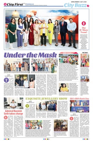 Under the joint auspices
of Rotary Club Jaipur
South and Sundar Dwarka
Charitable Trust, the
“Mango Muskan” program
was organised in Jaipur at
Lakshya NGO on Sunday.
The program aimed to
distribute mangoes,
stationery and other essential items to 50 children. The Club President, Dr Nirmala
Sewani (23-24), Club Secretary Ritu Khatri, PP Rajesh Khatri, Ankur-Varsha Gupta,
PP Harsh Payal Chaudhary, PP Ashwin-Mala Chaubisa, Rajendra-Abha Agarwal,
Rajendra-Renu Sareen, Vanita Thawani and other members of the club were
present on the occasion. On this occasion, Payal Chaudhary decided to donate
two computers to Mina Rajput, the caretaker at Lakshya NGO, for special children.
Hemendra Sharma, the local councilor, was also present at the event.
City Buzz
JAIPUR, MONDAY | JULY 3, 2023
firstindia.co.in
firstindia.co.in/epapers/jaipur thefirstindia thefirstindia thefirstindia
12
The
JC Show
Team!
Jagdeesh Chandra with
The JC Show team on
Saturday at the NOIDA
office of Bharat24-Vision
of New India.
Seen here are (L-R)
Ayushi Shekhawat,
Pooja Yadav, Khushi Gupta,
Astha Khandelwal,
Aditi Nagar,
Poornima Mishra,
Shikha Thakur,
Amit Mishra and
Shashikant Sharma.
UndertheMask
City First
cityfirst@firstindia.co.in
T
he Jaipur
Center of
Art and
C u l t u r e
( J C C A )
was the centre of attention
as renowned artists and
dignitaries gathered for
the grand inauguration of
Himmat Shah’s extraordi-
nary exhibition, ‘Under
the Mask’ on Saturday.
Jagdeesh Chandra graced
the occasion as the chief
guest. Commencing from
July 2nd and open to the
public until October 31st,
the ‘Under the Mask’ ex-
hibition promises to be a
captivating display of
Himmat Shah’s latest col-
lection of contemporary
artworks. Additionally,
the show will feature a
selection of new sculp-
tures created by Himmat
Shah, including a unique
piece adorned with real
diamonds, showcased for
the first time in India.
Visitors will also have the
opportunity to witness the
unveiling of a compre-
hensive biography titled
‘Portrait of the Artist,’
providing insights into
Himmat Shah’s life and
artistic contributions.
The event was graced
by the presence of Jogen
Chowdhary, a revered
artist and professor at
Kala Bhavan Visva
Bharati; Raghu Rai, a cel-
ebrated photographer and
former member of Mag-
num Photos; RM Pala-
niappan, an important
artist associated with the
Madras Art Movement;
Indrapramit Roy, an emi-
nent painter and print-
maker; Chandra Bhat-
tacharya, a West Bengal
artist inspired by rural
and tribal themes; Sameer
Aich, an imaginative art-
ist known for his captivat-
ing artwork; Vasundhara
Tiwari Bruta, known for
her evocative portrayals
of women; Chhatrapati
Datta, Principal of the
Government College of
Art and Craft, Kolkata;
and Atin Basak, a painter
renowned for his depic-
tions of the East’s beliefs
and lifestyle.
EXQUISITE JEWELLERY SHOW
City First
cityfirst@firstindia.co.in
T
he Lab Grown
Green Dia-
mond Jewel-
lery Show, or-
ganised by Kavya Impex
and Emor, concluded on
Sunday at Hotel Grand
Uniara. Former Minister
Arun Chaturvedi moti-
vated the organisers dur-
ing the exhibition. Lalit
Agarwal, the Director of
Kavya Impex, mentioned
that nearly a thousand
visitors learned about the
specialities of the jewel-
lery over the course of
two days. Abhishek
Dalmia, the MD of Emor,
stated that women are
showing a great liking for
green diamond jewellery.
Most women made pur-
chases according to their
budgets. Lalit Chaudhary
revealed that the Lab
Grown Green Diamond
Jewellery will soon have
its first showroom in Ra-
jasthan, named Kavya
Impex, which will be
opened in Sudarshanpura
Industrial Area, Jaipur,
within this month.
The showroom will of-
fer Lab Green Diamond
jewellery ranging from
20,000 to 2 million ru-
pees.
Guru Dr Seemaa Goel from
the Nritya Sanskriti Dance
Institute shared a beautiful
picture with her guru Senior
Kathak exponent Dr Shashi
Sankhla, on the beautiful
occasion of Guru Purnima.
Neelkanth IVF, a fertility
centre in Rajasthan,
launched “The Joys
of Motherhood Reel
Contest” on the theme of
motherhood on Saturday.
Participants were asked
to create Instagram Reels
expressing their feelings
about being a mother.
The most shared, will be
honoured by actress Smita
Bansal.
GREETINGS!
R
ear Admiral
R a v n i s h
Seth took
charge as
Director, Defence Ma-
chinery Design Estab-
lishment (DMDE) and
Station Commander
(Navy), Hyderabad
Station. He succeeded
Rear Admiral V Ra-
jasekhar, on his super-
annuation. Ravnish is
an alumnus of the Na-
val Engineering Col-
lege, Lonavala and was
commissioned into the
Engineering Branch of
the Indian Navy in
1991. He holds a Bach-
elor’s Degree in Me-
chanical Engineering
from Jawaharlal Nehru
University and a Mas-
ter’s Degree in Me-
chanical Engineering
from Pune University.
He is also a distin-
guished alumnus of the
prestigious Defence
Services Staff College
at Wellington, Naval
War College (Goa) and
National Defence Col-
lege, New Delhi. Dur-
ing his career, he held a
wide range of appoint-
ments over the past
three decades of his
service.
Admiral Ravnish
Seth takes charge
SBI’s 68th Bank Day
City First
cityfirst@firstindia.co.in
S
tate Bank of
India, Local
Head Office,
Jaipur cele-
bratedits68thBankDay
on Saturday. The pro-
gram commenced with
the ceremonial lighting
ofthelampbyDharmen-
dra Singh Shekhawat,
Independent Director of
the State Bank of India.
In a special segment of
the program, Dharmen-
dra Singh Shekhawat,
Independent Director of
State Bank of India, and
Rajesh Kumar Mishra,
Chief General Manager,
presented a financial as-
sistance cheque to the
Jaipur Calgary Eye Hos-
pital and Research Cent-
er Trust. The funds will
be utilized to procure a
well-equipped ambu-
lance and organize
free eye camps and
treatments for the under-
privileged sections of
society.
Dr Naval Kishore,
Honourary Secretary of
theTrust,expressedgrat-
itude for the bank’s so-
cial initiatives and as-
sured that the coopera-
tion provided by the
bank would be extended
to benefit the underprivi-
leged sections of society.
HAPPY BIRTHDAY! The birthday of
Padmanabh Singh was celebrated on
Sunday, July 2. Wishes poured in from
friends and family members throughout
the day.
DURING THE DAY!
A freestyle swimming competition was organised at the
RAS Club on Sunday. In the men’s category for the age
group of 35 to 60 years, Ankit Kumar Chhipa and Deepak
Maheshwari secured the first and second positions
respectively. In the women’s category, Ritika and Khushboo
emerged as the winners. In the men’s category for the
age group of 17 to 25 years, Sahil Gupta and Shivam
Bajad secured the first and second positions respectively.
Similarly, in the under 13 and under 11 age groups for
both boys and girls, Vihan, Lakshya Nataani, and Nandini
Katta emerged as winners, while Aditya, Riddhav and
Hridayangana Jain secured the runner-up positions. Gourav
Bajad, the President of the RAS Club, praised the winners
and runners-up, emphasizing the importance of sports and
physical activities for a healthy lifestyle.
ShubhFood, Travel and
WeddingTourism Expo,
Summit, andAwards is being
organisedtoday, Monday,
July3 at Hotel CrownePlaza,
Sitapura.Theevent aims to
recognizeandpromotethe
exceptional workdoneby
individuals andbusinesses
inthetourism industryona global platform.Organisedby
ShubhWeddings will begracedbythepresenceofthePrincipal
SecretaryofRajasthanTourism Department, Gayatri Rathore.
Sankalp Gupta, Tarun Sharda, Monica Sharda, Jogen Chaudhary, Himmat Shah,
Laxman Vyas, Raghu Rai, Vidhyasagar Updhyay and Jyotirmay Bhattacharya
Yeshika Budhwar, Akshita Pareek, Sahil Kataria, Ajay Sharma,
Arpit Dixit, Chandan Sharma, Prateek Saini and Sweta Pachori
RAS Club President Gourav Bajad
with participants and club members
Avir Abroal, Amitabha Das,
Mona Das and Vasundhara Tiwari Bruta
Ravnish Seth
Arun Chaturvedi, Abhishek Dalmia and Lalit Chaudhary
During the event
MUKESH
KIRADOO
MUKESH KIRADOO
MUKESH KIRADOO
 