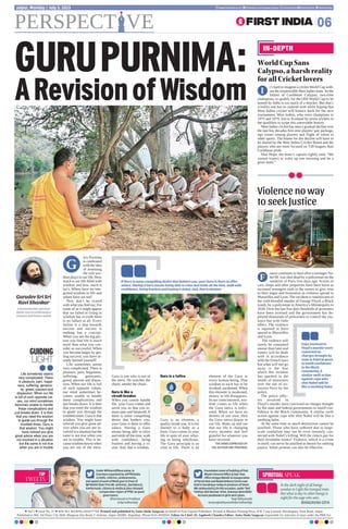 uru Purnima
is celebrated
with the idea
of assessing
the role wis-
dom plays in our life. How
much is our life filled with
wisdom and how much it
isn’t. Where have we inte-
grated wisdom in life and
where have we not?
Now don’t be scared
with what you find out. For
some of us it might appear
that we failed in living in
wisdom but in truth there
is no failure at all. Every
failure is a step towards
success and success is
nothing but a concept.
When you see the big pic-
ture you find life is much
more than what you con-
sider as successful. When
you become happy by get-
ting success, you have al-
ready limited yourself!
Life sometimes seems
very complicated. There is
pleasure, pain, happiness,
suffering, generosity,
greed, passion and dispas-
sion. When our life is full
of such opposite values,
our mind sometimes be-
comes unable to handle
these complications and
just breaks down. It is then
that you need the wisdom
to guide you through the
troubled times. Guru is that
wisdom. You might have
noticed you give great ad-
vice when you are not in-
volved in a situation but the
same is not true when you
are in trouble. This is be-
cause wisdom dawns when
you are out of the mess.
Guru is one who is out of
the mess. He watches the
chaos, amidst the chaos.
Guru is like a
circuit-breaker
When you cannot handle
life, your Guru comes and
saves you so that you re-
main sane and balanced. If
there is some compelling
desire that bothers you,
your Guru is there to offer
solace. Having a Guru
means being able to relax
and smile all the time, walk
with confidence, being
fearless and having a vi-
sion. And, that is wisdom.
Guru is a tattva
Guru is an element, a
quality inside you. It is not
limited to a body or a
form. Guru comes in your
life in spite of your refus-
ing or being rebellious.
The Guru principle is so
vital in life. There is an
element of the Guru in
every human being. That
wisdom in each has to be
invoked, awakened. When
this element is awakened,
misery in life disappears.
In our consciousness, wis-
dom comes to life when
the Guru tattva is enliv-
ened. When we have no
desires of our own, then
the Guru tattva dawns in
our life. Wake up and see
that our life is changing
every moment and feel
grateful for whatever you
have received.
THE VIEWS EXPRESSED BY
THE AUTHOR ARE PERSONAL
TOP
TWEETS
SPIRITUAL SPEAK
Under #9YearsOfSeva today, in
Conclave organised by @PPRCIndia
in Delhi, reforms, achievements,
and speed of work of Modi govt in front of
BJP4Delhi State Prez Mr. @Virend_Sachdeva ji,
intellectuals, citizens  media  also released
comparative report of PPRC on good
governance.
Dharmendra Pradhan
@dpradhanbjp
FoundationstoneofbuildingofPost
MasterGeneralOfficeSub-Post
OfficeArogyaMandirinauguration
ofParcelHubandNodalDeliveryCentrewas
heldinGorakhpurtodayinpresenceofUnion
Min@devusinhji.Onthisoccasion,under‘Beti
Padhao-BetiBachao’drive,SukanyaSamriddhi
Accountpassbookstogirlsweregiven.
Yogi Adityanath
@myogiadityanathdpradhanbjp
l Vol 5 l Issue No. 27 l RNI NO. RAJENG/2019/77764. Printed and published by Anita Hada Sangwan on behalf of First Express Publishers. Printed at Bhaskar Printing Press, D.B. Corp Limited, Shivdaspura, Tonk Road, Jaipur.
Published at 304, 3rd Floor, City Mall, Bhagwan Das Road, C-Scheme, Jaipur-302001, Rajasthan. Phone 0141-4920504. Editor-In-Chief: Dr Jagdeesh Chandra Editor: Anita Hada Sangwan responsible for selection of news under the PRB Act
In the dark night of all beings
awakes to Light the tranquil man.
But what is day to other beings is
night for the sage who sees.
BHAGAVAD GITA
PERSPECT VE
www.firstindia.co.in firstindia.co.in/epapers/jaipur thefirstindia thefirstindia thefirstindia
06
Jaipur, Monday | July 3, 2023
GUIDING
LIGHT
Life sometimes seems
very complicated. There
is pleasure, pain, happi-
ness, suffering, generos-
ity, greed, passion and
dispassion. When our life
is full of such opposite val-
ues, our mind sometimes
becomes unable to handle
these complications and
just breaks down. It is then
that you need the wisdom
to guide you through the
troubled times. Guru is
that wisdom. You might
have noticed you give
great advice when you are
not involved in a situation
but the same is not true
when you are in trouble
GURUPURNIMA:
ARevisionofWisdom
If there is some compelling desire that bothers you, your Guru is there to offer
solace. Having a Guru means being able to relax and smile all the time, walk with
confidence, being fearless and having a vision. And, that is wisdom
IN-DEPTH
WorldCupSans
Calypso,aharshreality
forallCricketlovers
Violence no way
to seek Justice
t’s hard to imagine a cricket World Cup with-
out the irrepressible West Indies team. So the
failure of Caribbean Calypso, two-time
champions, to qualify for the ODI World Cup to be
hosted by India is too much of a shocker. But that’s
a reality one has to contend with while hoping that
West Indies cricket will bounce back for the next
tournament. West Indies, who were champions in
1975 and 1979, lost to Scotland by seven wickets in
the qualifiers to script this unenviable history.
West Indies cricket has seen a gradual decline over
the last few decades first over players’pay package,
ego issues among players and flight of talent to
other sports. The blame for the decline will have to
be shared by the West Indies Cricket Board and the
players who are more focused on T20 leagues than
Caribbean pride.
Shai Hope, the team’s captain rightly said, “We
cannot expect to wake up one morning and be a
great team.”
I
rance continues to burn after a teenager Na-
hel M. was shot dead by a policeman on the
outskirts of Paris five days ago. Scores of
cars, shops and other properties have been burnt as
incensed teenagers took to the streets to give vent
to their anger and frustration as violence spread to
Marseilles and Lyon. The incident is reminiscent of
the cold-blooded murder of George Floyd, a Black
youth, by a policeman in America’s Minneapolis in
2020. Over the last five days hundreds of protesters
have been arrested and the government has de-
ployed thousands of policemen to control the vio-
lence but with little
effect. The violence
is reported to have
spread to Marseilles
and Lyon.
The violence will
surely be contained
sooner than later and
rioters will be dealt
with in accordance
with the French laws
but what will not go
away is the fear
which this incident
has sparked in the
minds of minorities
over the use of ex-
cessive force by the
police.
The police offic-
ers involved in
Floyd’s murder were convicted on charges brought
by the state and federal governments to instill con-
fidence in the Black community. A similar swift
action against cops who shot Nahel will be like a
soothing balm.
At the same time so much destruction cannot be
justified. Those who have suffered due to large-
scale vandalism may not be even remotely con-
nected with Nahel’s killing. Will the rioters pay for
their avoidable losses? Violence, which is a crime
in itself, can never be justified as means for seeking
justice. Silent protests can also be effective.
F
Cops involved in
Floyd’s murder were
convicted on
charges brought by
state  federal govts
to instill confidence
in the Black
community. A
similar swift action
against cops who
shot Nahel will be
like a soothing balm
Gurudev Sri Sri
Ravi Shankar
A humanitarian, spiritual
leader and an ambassador
of peace and human values
G
 