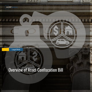 Legal Brief
Overview of Asset Confiscation Bill
 