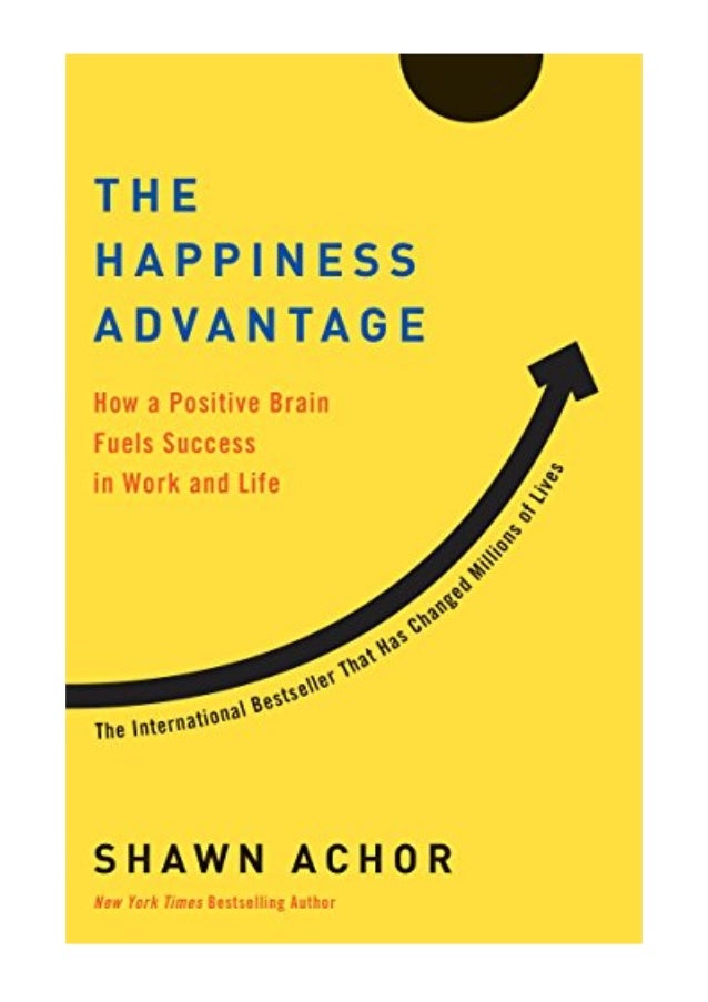 The Happiness Advantage PDF Shawn Achor How a Positive Brain Fuels Success in Work and Life