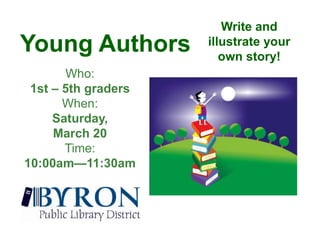 Write and illustrate your own story! Young AuthorsWho: 1st – 5th gradersWhen: Saturday, March 20Time:  10:00am—11:30am 