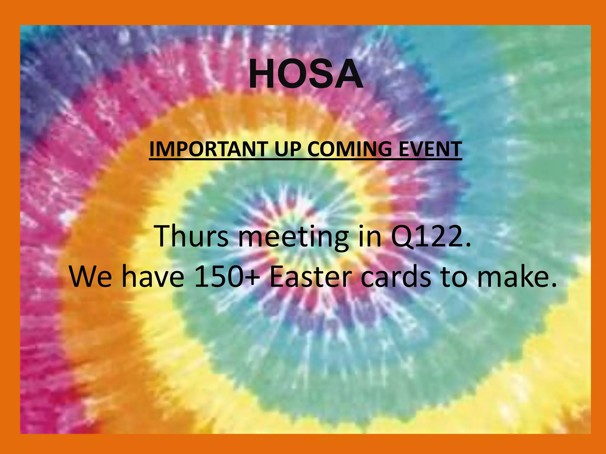 HOSA
     IMPORTANT UP COMING EVENT


     Thurs meeting in Q122.
We have 150+ Easter cards to make.
 
