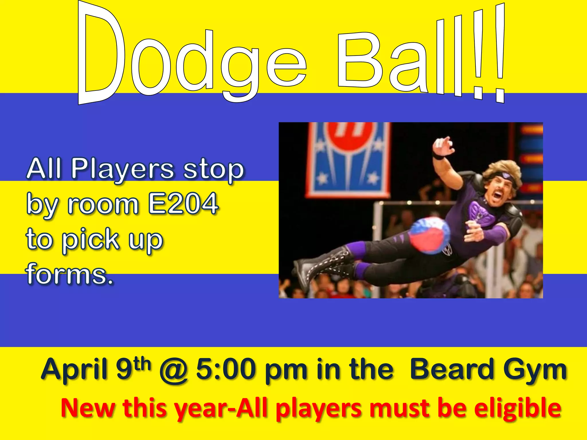April 9th @ 5:00 pm in the Beard Gym
 New this year-All players must be eligible
 