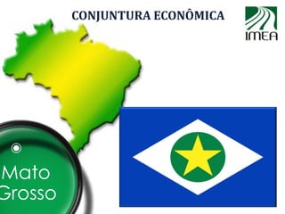 CONJUNTURA ECONÔMICA




Mato
Grosso
 