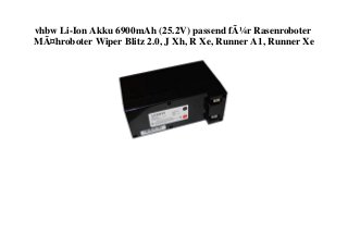 vhbw Li-Ion Akku 6900mAh (25.2V) passend fÃ¼r Rasenroboter
MÃ¤hroboter Wiper Blitz 2.0, J Xh, R Xe, Runner A1, Runner Xe
 