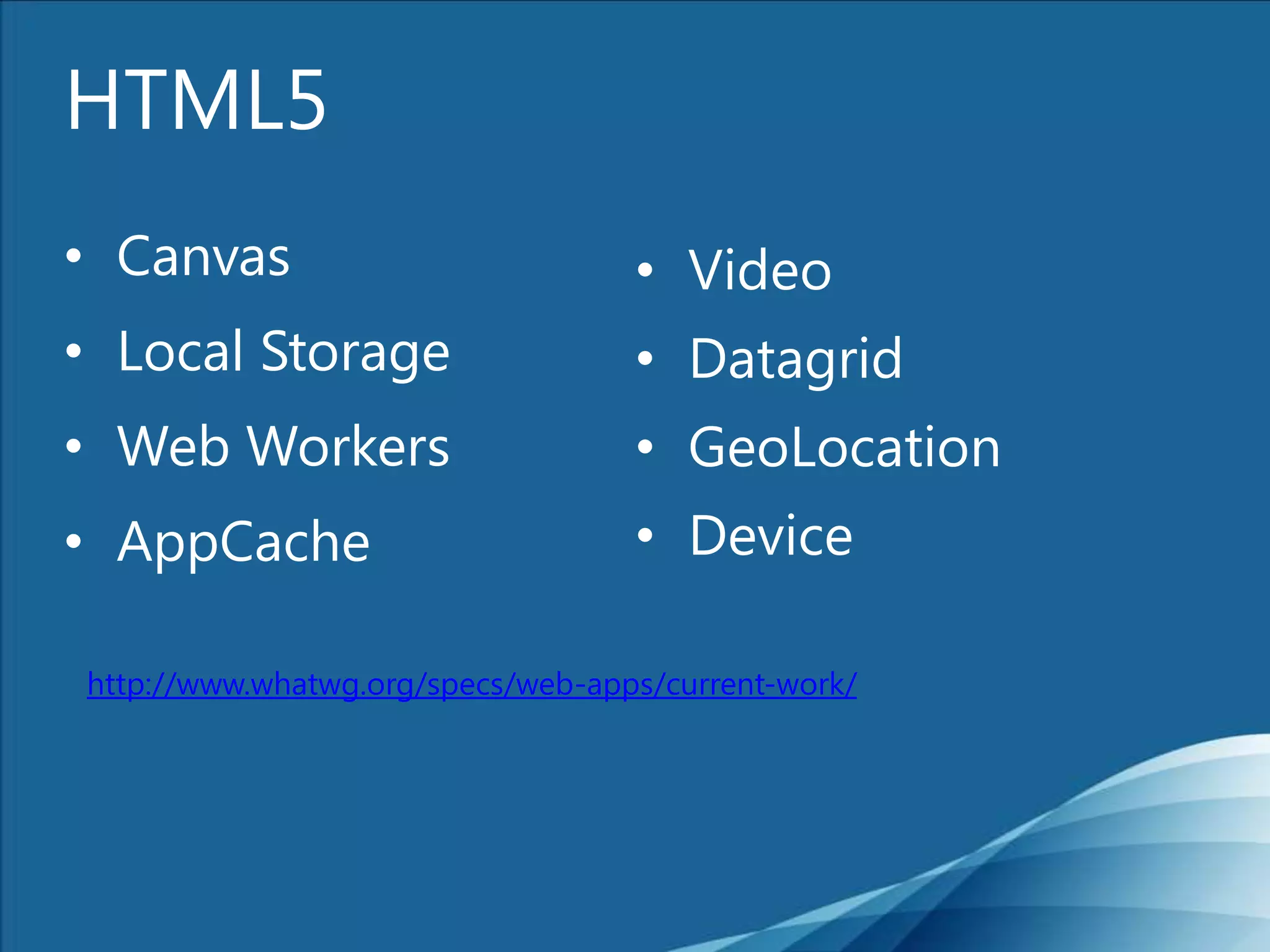 2004년 4월 W3C 웹 애플리케이션 CDF 워크삽      http://www.w3.org/2004/04/webapps-cdf-ws/2004년 6월 WHAT WG 결성    (Web Hypertext Application Technology Working Group)Web Application 1.0 (Working)