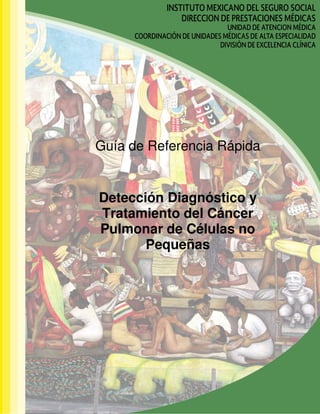 Guía de Referencia Rápida
Detección Diagnóstico y
Tratamiento del Cáncer
Pulmonar de Células no
Pequeñas
 