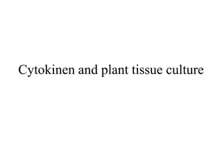 Cytokinen and plant tissue culture
 