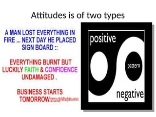 Attitudes is of two types
 