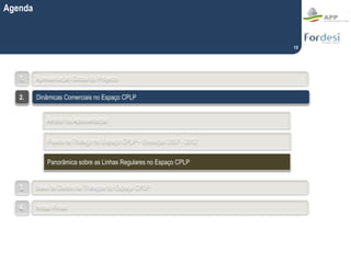 Agenda
15
Apresentação Global do Projecto1.
3.
2.
Base de Dados de Tráfegos do Espaço CPLP
Dinâmicas Comerciais no Espaço ...