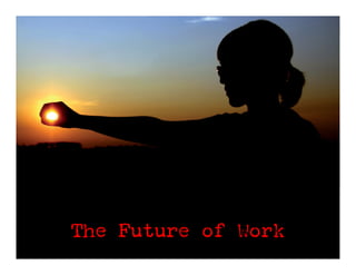 The Future of Work
 