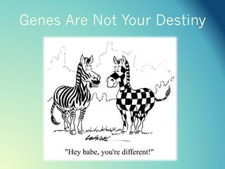 Genes Are Not Your Destiny
 