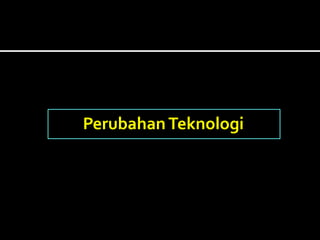 PerubahanTeknologi
 
